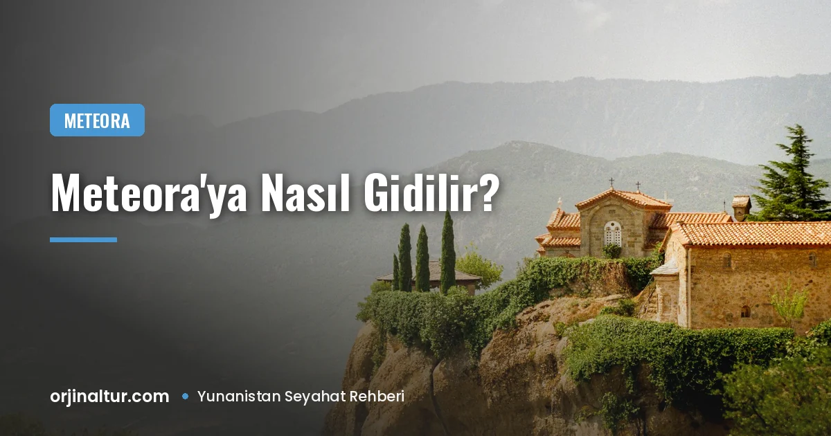 Meteora'ya nasıl gidilir? Atina ve Selanik'ten günübirlik plan
