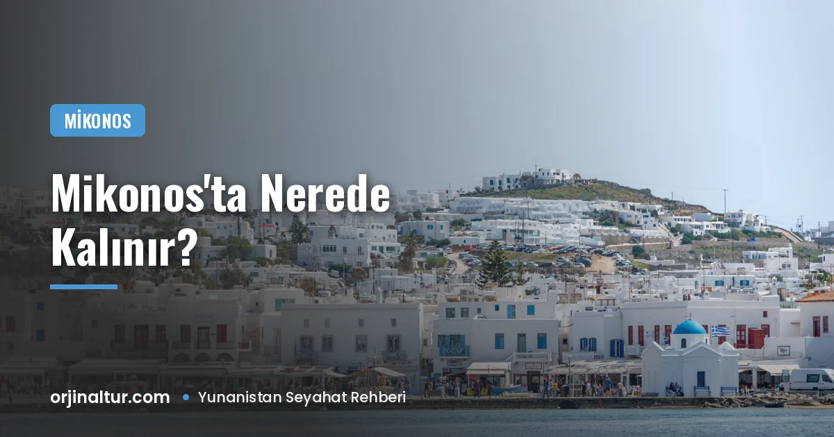 Mikonos'ta nerede kalınır? Plaj, merkez ve çiftler için otel bölgeleri