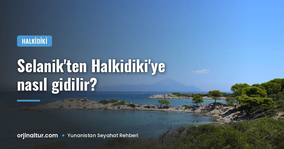 Selanik'ten Halkidiki'ye nasıl gidilir?