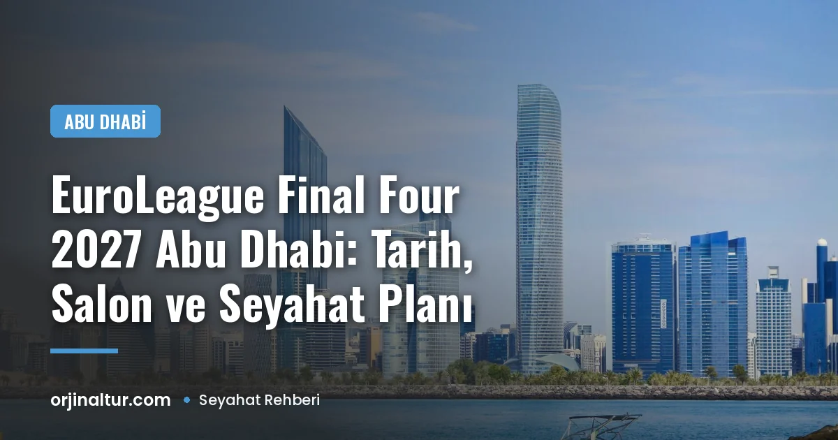 EuroLeague Final Four 2027 Abu Dhabi: Tarih, Salon ve Seyahat Planı