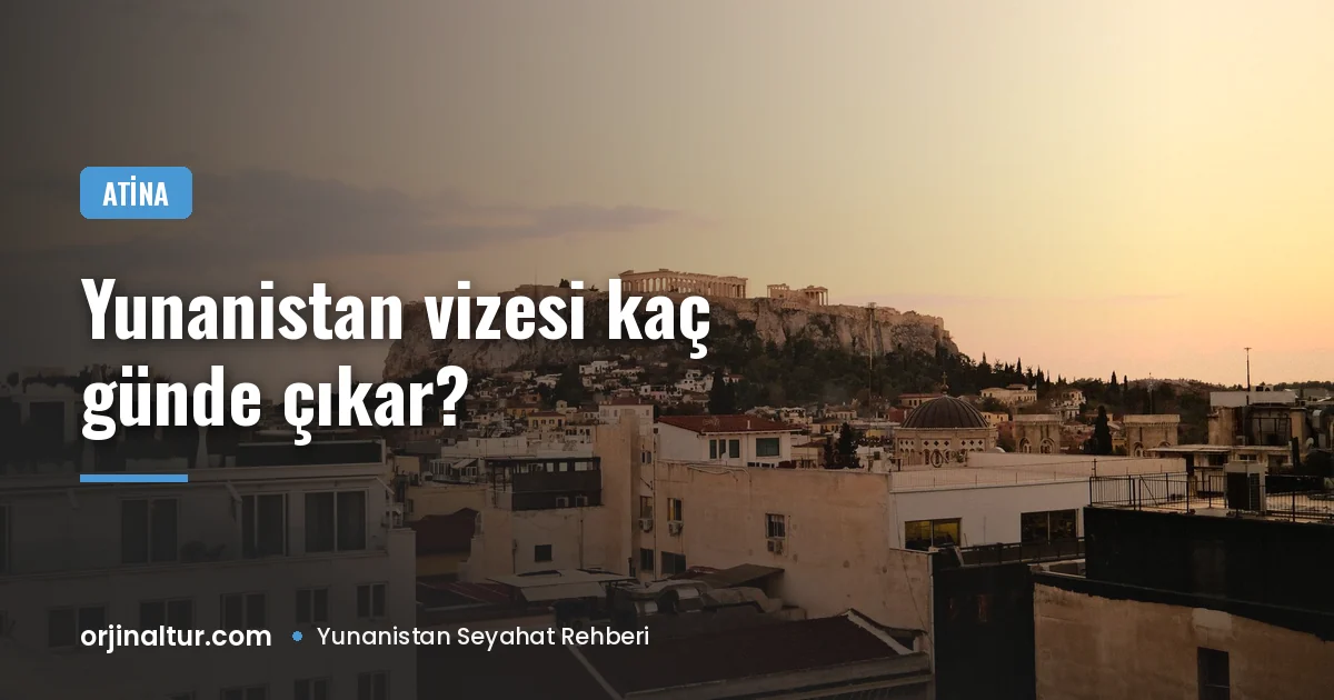 Yunanistan vizesi kaç günde çıkar? 2026 randevu ve bekleme süreleri