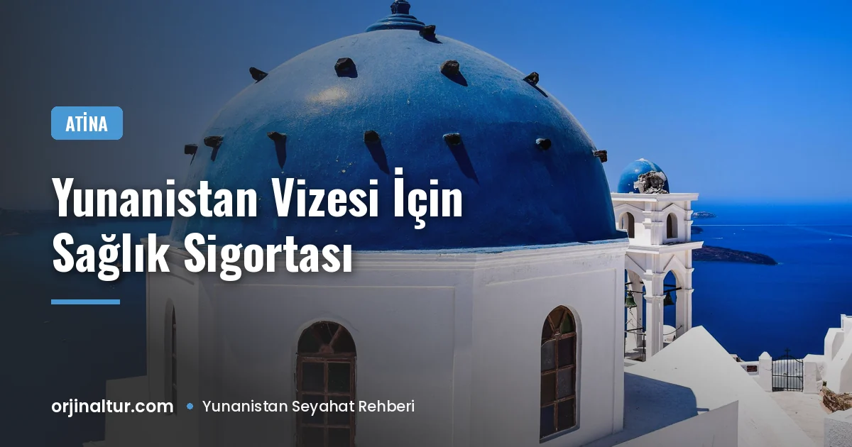 Yunanistan vizesi için seyahat sağlık sigortası nasıl olmalı?