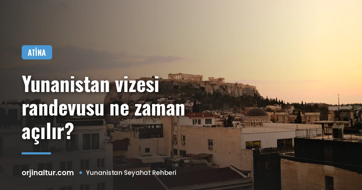 Yunanistan vizesi randevusu ne zaman açılır ve nasıl alınır?
