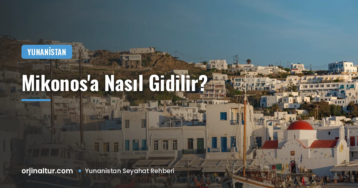 Mikonos'a nasıl gidilir? İstanbul, İzmir ve Bodrum'dan