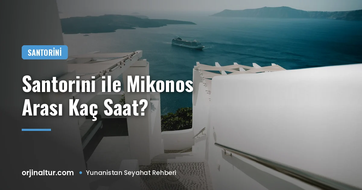 Santorini ile Mikonos arası kaç saat? Feribot ve uçak