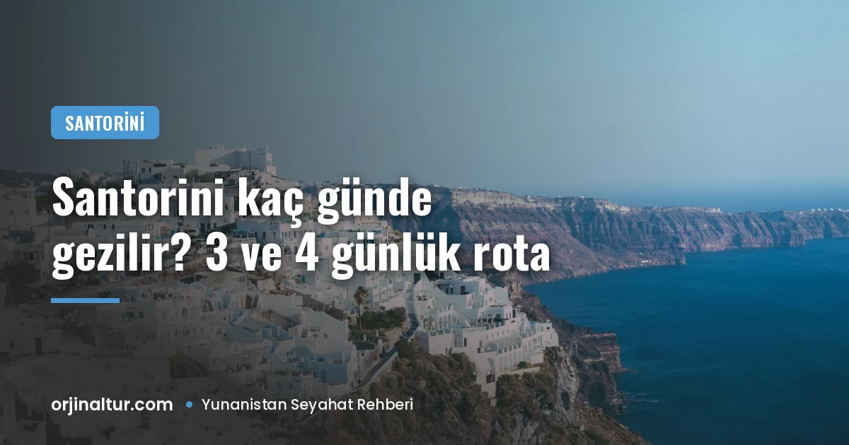 Santorini kaç günde gezilir? 3 ve 4 günlük rota