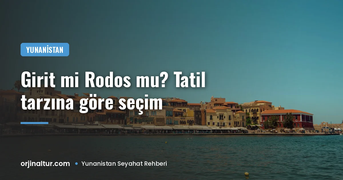 Girit mi Rodos mu? Tatil tarzına göre seçim