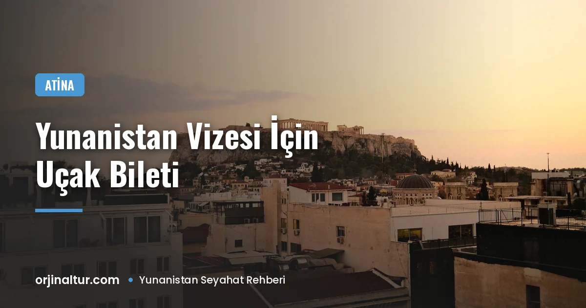 Yunanistan vizesi için uçak bileti rezervasyonu gerekli mi?